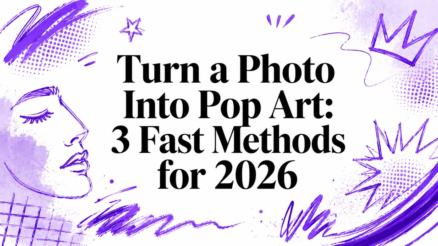 Turn a Photo Into Pop Art: 3 Fast Methods for 2026