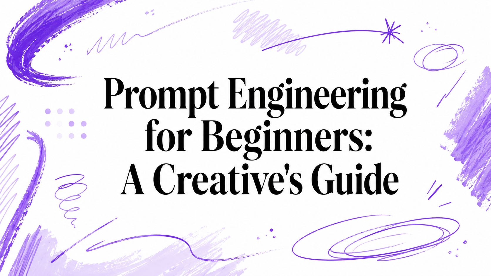Prompt Engineering for Beginners: A Creative's Guide