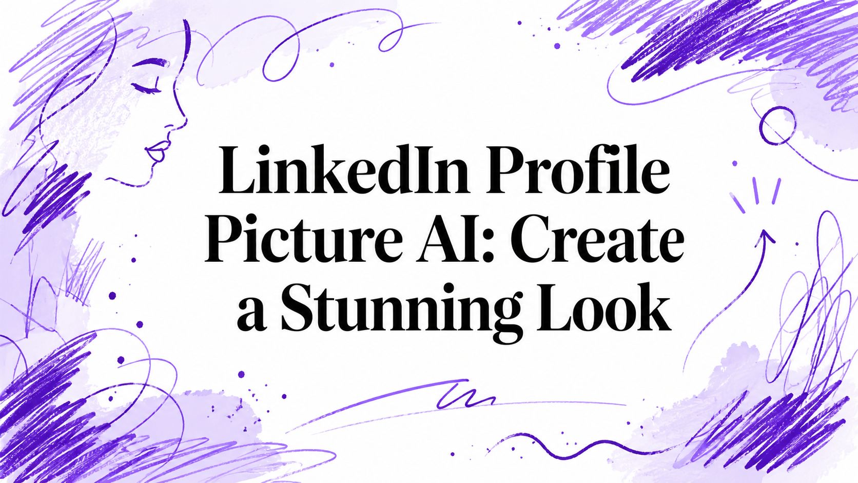 LinkedIn Profile Picture AI: Create a Stunning Look