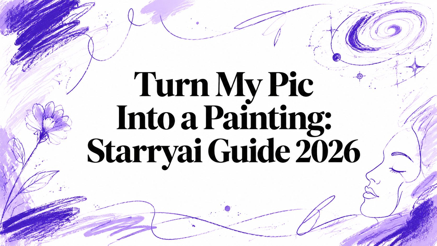Turn My Pic Into a Painting: Starryai Guide 2026