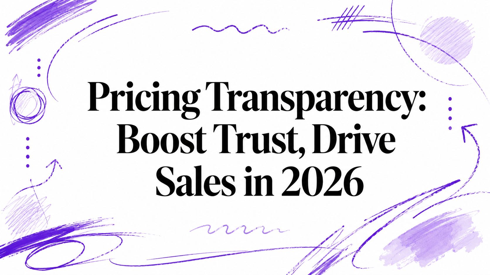 Pricing Transparency: Boost Trust, Drive Sales in 2026